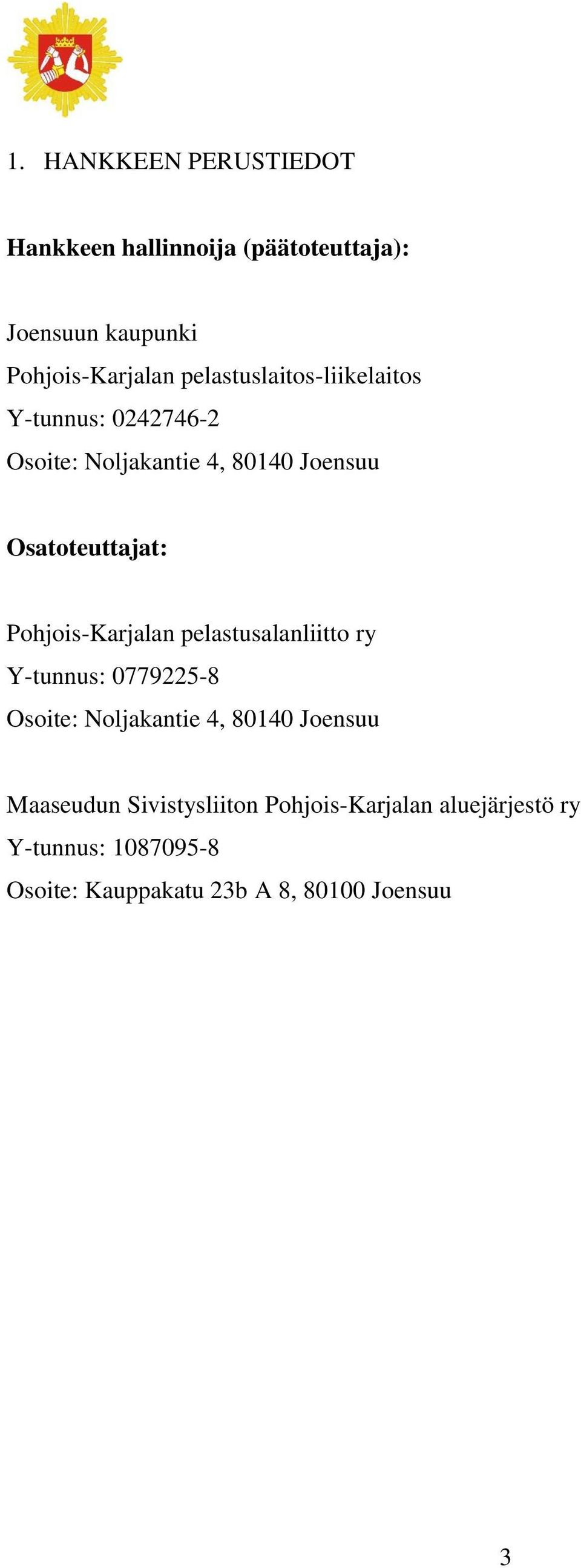 Pohjois-Karjalan pelastusalanliitto ry Y-tunnus: 0779225-8 Osoite: Noljakantie 4, 80140 Joensuu