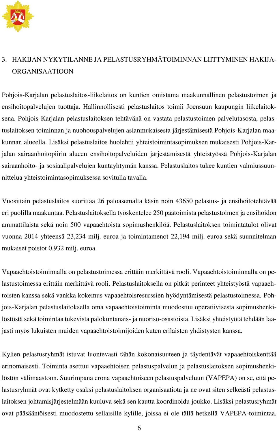 Pohjois-Karjalan pelastuslaitoksen tehtävänä on vastata pelastustoimen palvelutasosta, pelastuslaitoksen toiminnan ja nuohouspalvelujen asianmukaisesta järjestämisestä Pohjois-Karjalan maakunnan