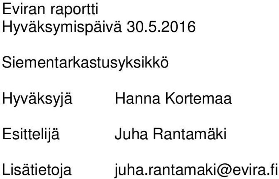 Esittelijä Lisätietoja Hanna Kortemaa