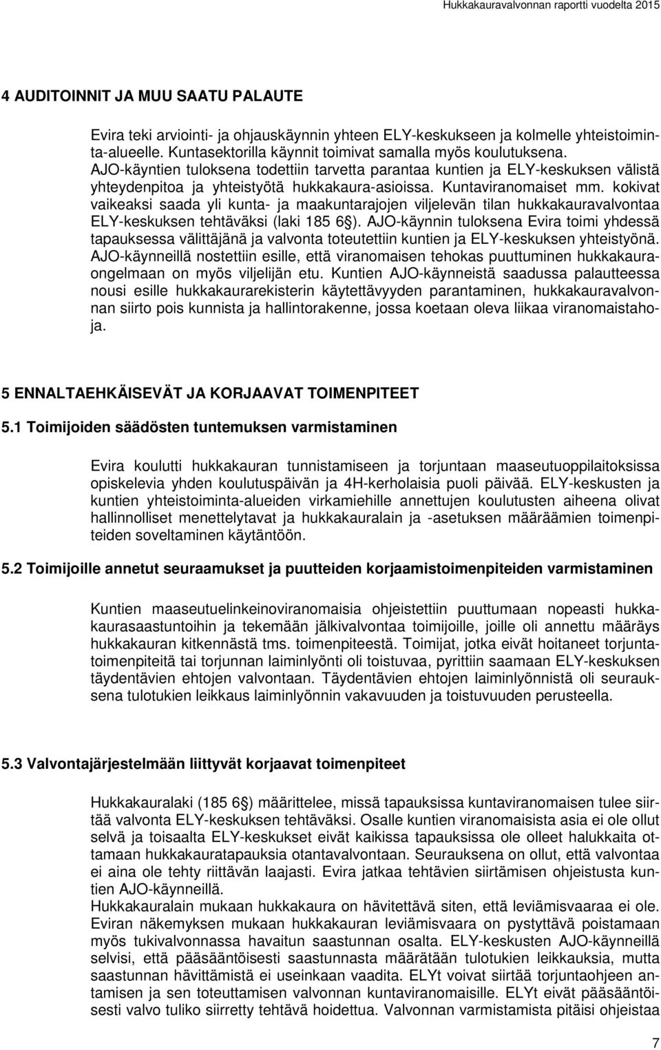 kokivat vaikeaksi saada yli kunta- ja maakuntarajojen viljelevän tilan hukkakauravalvontaa ELY-keskuksen tehtäväksi (laki 185 6 ).