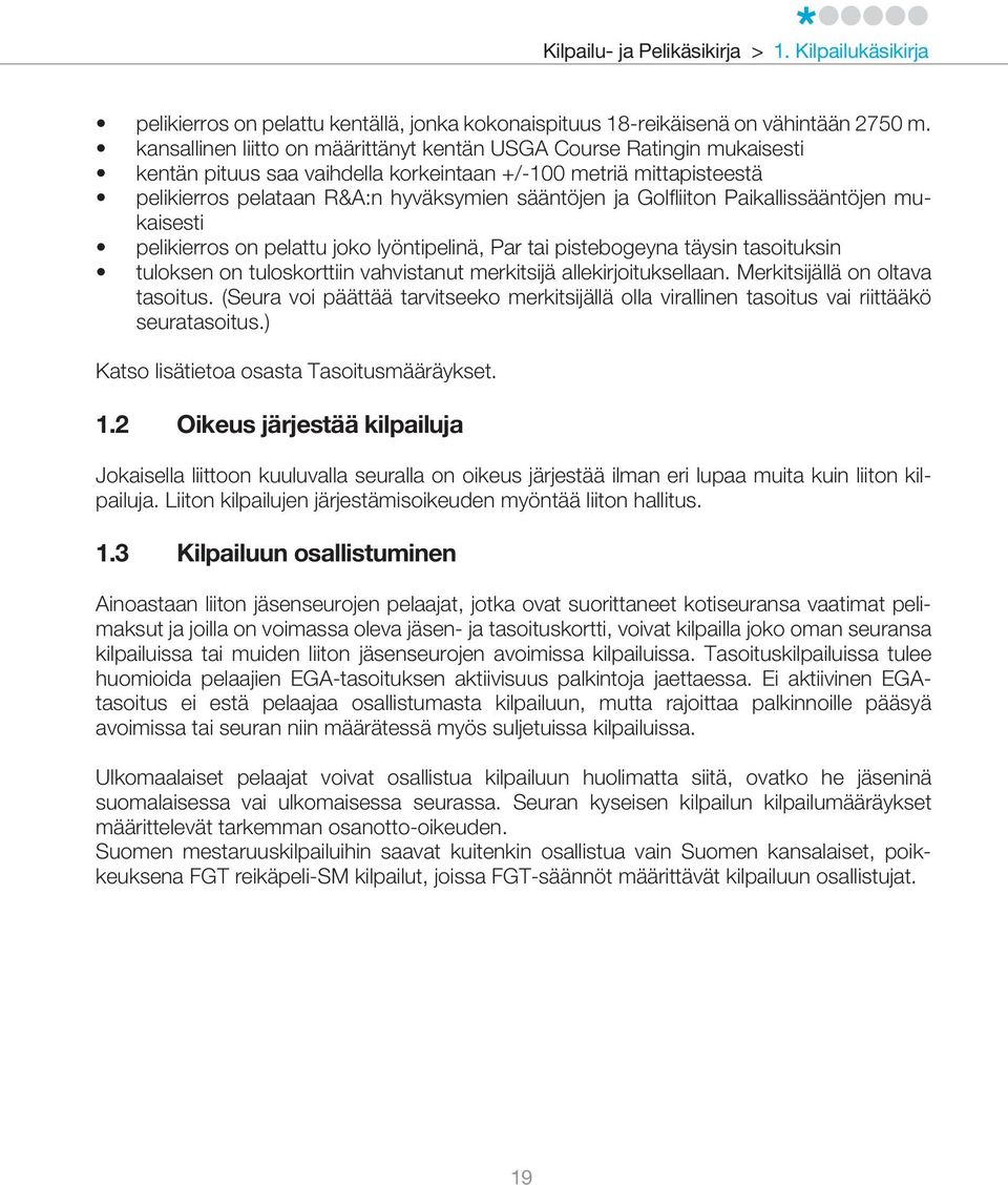 Golfliiton Paikallissääntöjen mukaisesti pelikierros on pelattu joko lyöntipelinä, Par tai pistebogeyna täysin tasoituksin tuloksen on tuloskorttiin vahvistanut merkitsijä allekirjoituksellaan.