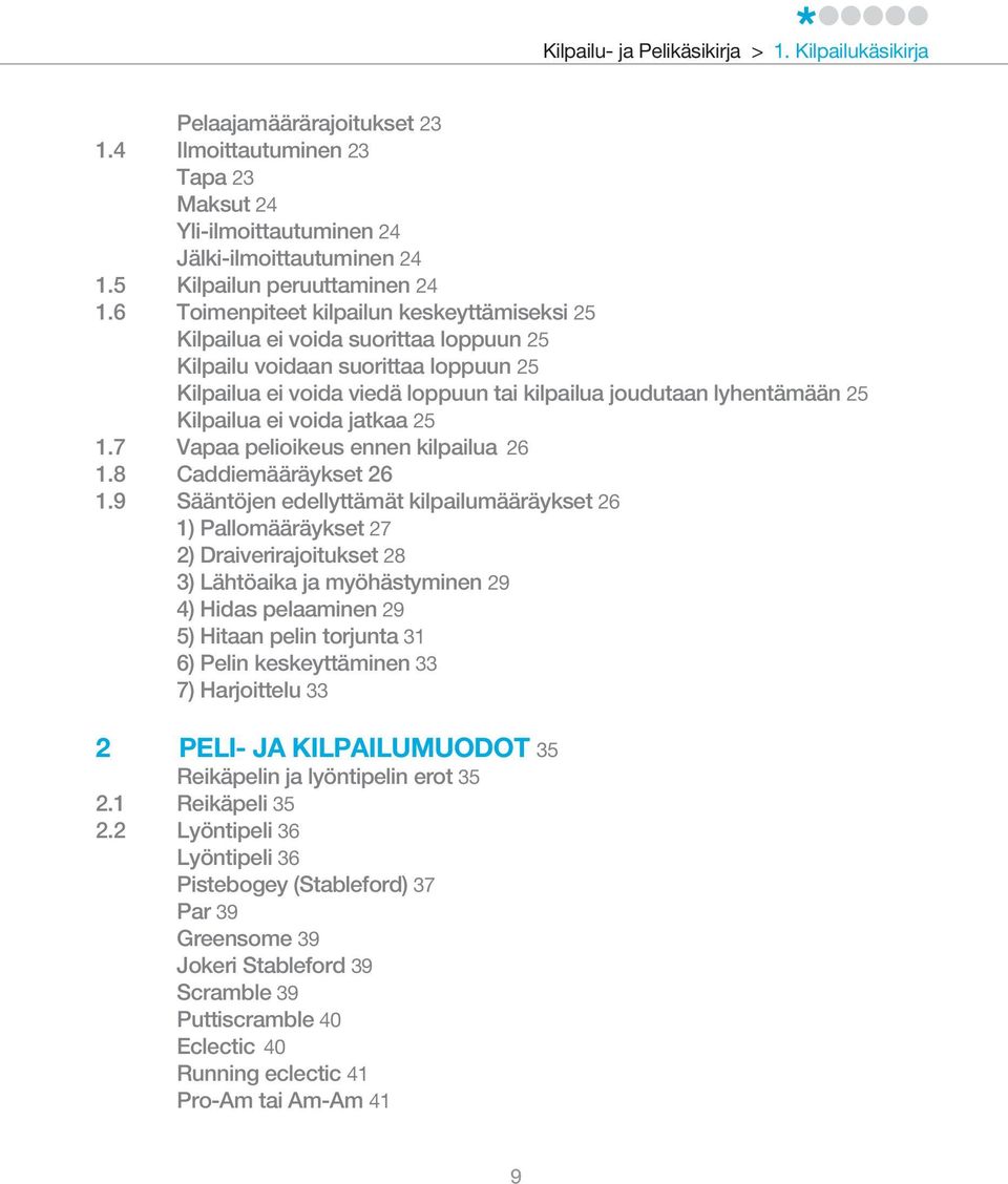 6 Toimenpiteet kilpailun keskeyttämiseksi 25 Kilpailua ei voida suorittaa loppuun 25 Kilpailu voidaan suorittaa loppuun 25 Kilpailua ei voida viedä loppuun tai kilpailua joudutaan lyhentämään 25