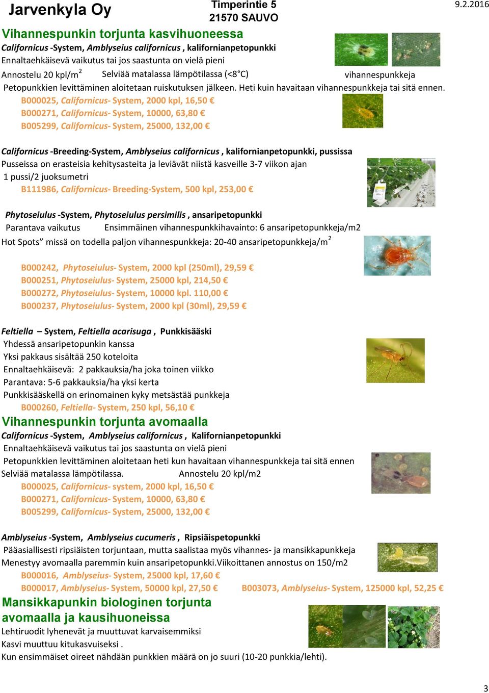 B000025, Californicus- System, 2000 kpl, 16,50 B000271, Californicus- System, 10000, 63,80 B005299, Californicus- System, 25000, 132,00 Californicus -Breeding-System, Amblyseius californicus,