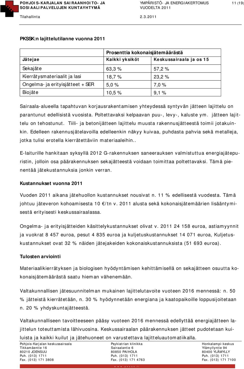 lajittelu on parantunut edellisistä vuosista. Poltettavaksi kelpaavan puu-, levy-, kaluste ym. jätteen lajittelu on tehostunut.