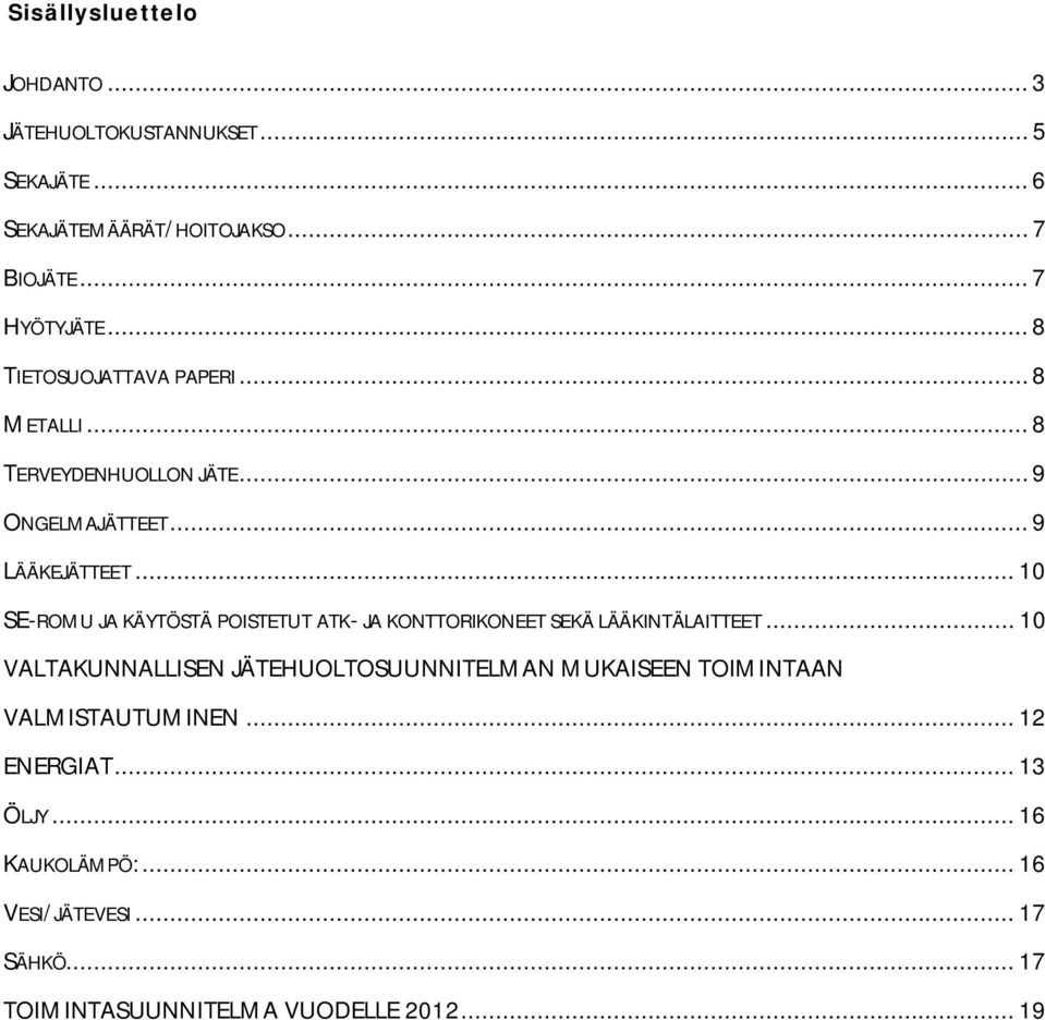 .. 10 SE-ROMU JA KÄYTÖSTÄ POISTETUT ATK- JA KONTTORIKONEET SEKÄ LÄÄKINTÄLAITTEET.