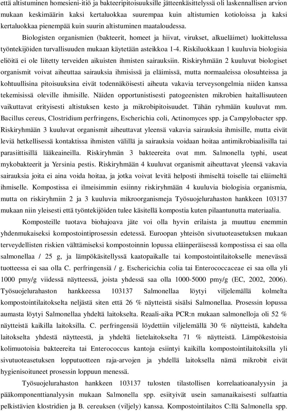 Biologisten organismien (bakteerit, homeet ja hiivat, virukset, alkueläimet) luokittelussa työntekijöiden turvallisuuden mukaan käytetään asteikkoa 1-4.