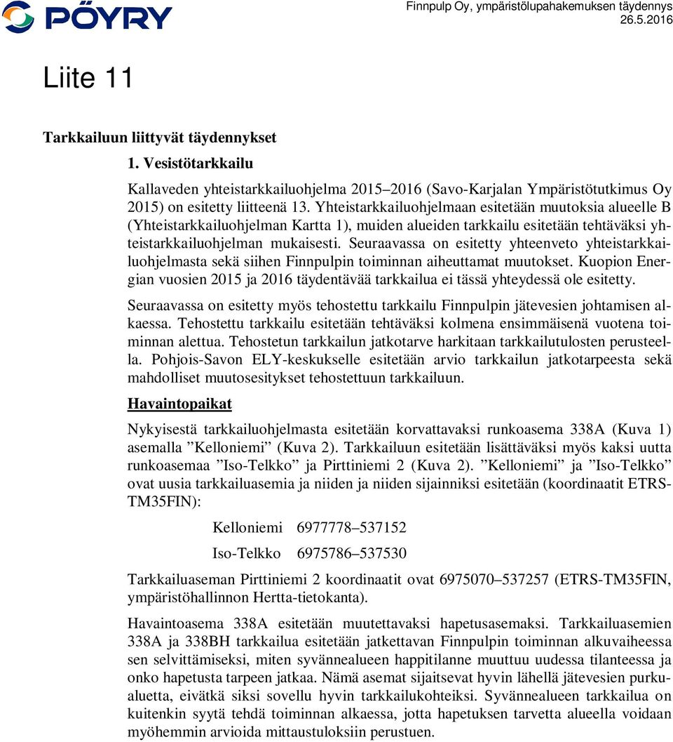 Seuraavassa on esitetty yhteenveto yhteistarkkailuohjelmasta sekä siihen Finnpulpin toiminnan aiheuttamat muutokset.