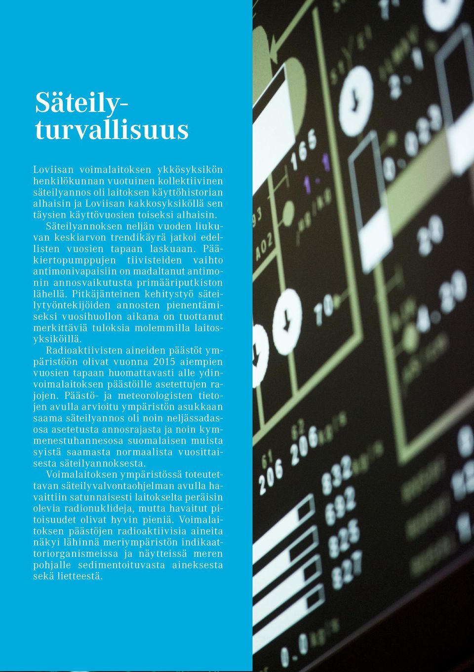 Pääkiertopumppujen tiivisteiden vaihto antimonivapaisiin on madaltanut antimonin annosvaikutusta primääriputkiston lähellä.