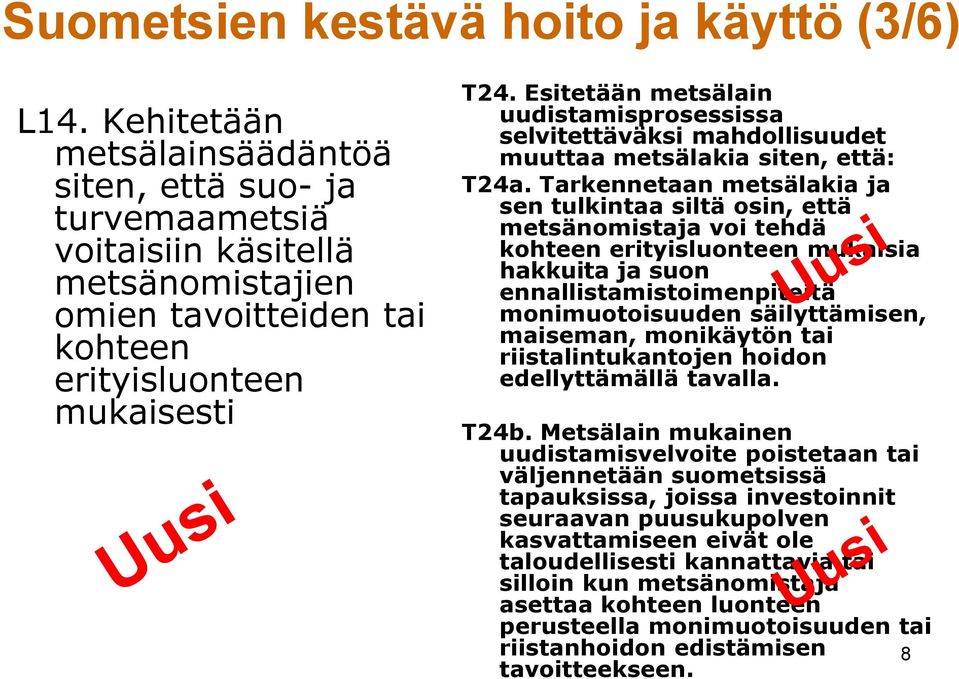 Esitetään metsälain uudistamisprosessissa selvitettäväksi mahdollisuudet muuttaa metsälakia siten, että: T24a.