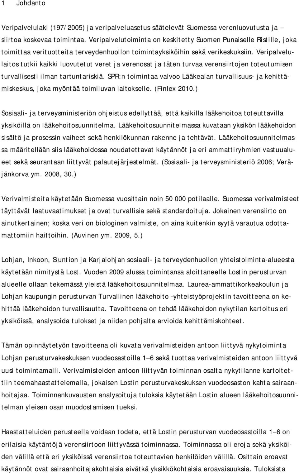 Veripalvelulaitos tutkii kaikki luovutetut veret ja verenosat ja täten turvaa verensiirtojen toteutumisen turvallisesti ilman tartuntariskiä.