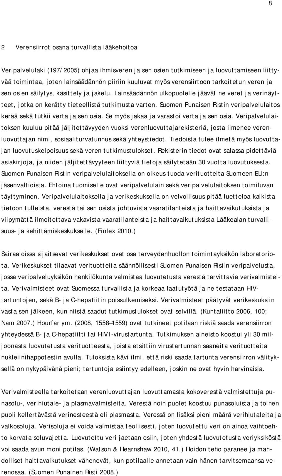 Suomen Punaisen Ristin veripalvelulaitos kerää sekä tutkii verta ja sen osia. Se myös jakaa ja varastoi verta ja sen osia.