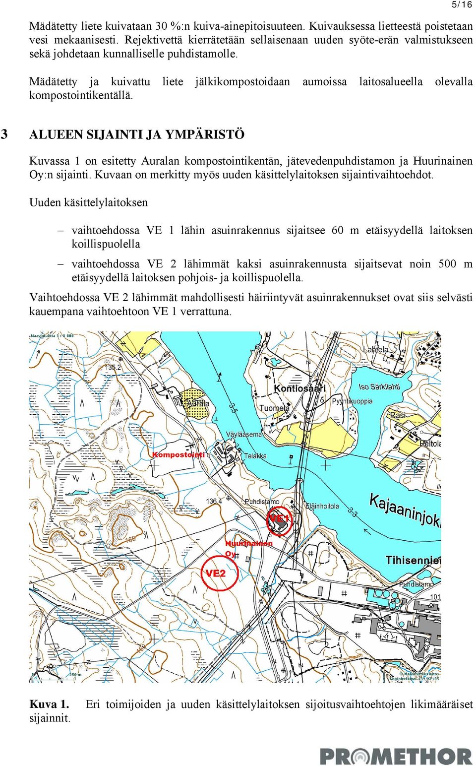 Mädätetty ja kuivattu liete jälkikompostoidaan aumoissa laitosalueella olevalla kompostointikentällä.