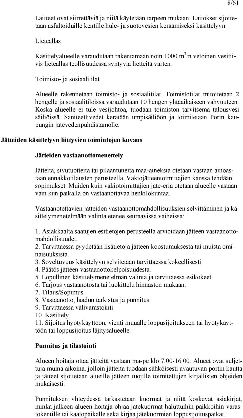 Toimisto- ja sosiaalitilat Alueelle rakennetaan toimisto- ja sosiaalitilat. Toimistotilat mitoitetaan 2 hengelle ja sosiaalitiloissa varaudutaan 10 hengen yhtäaikaiseen vahvuuteen.
