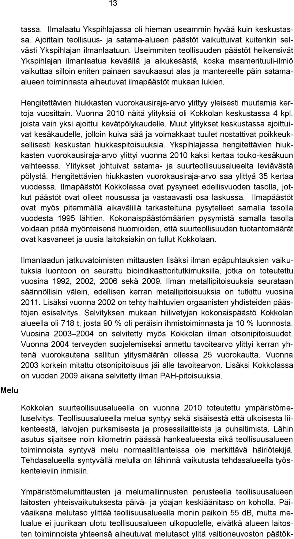 toiminnasta aiheutuvat ilmapäästöt mukaan lukien. Hengitettävien hiukkasten vuorokausiraja-arvo ylittyy yleisesti muutamia kertoja vuosittain.