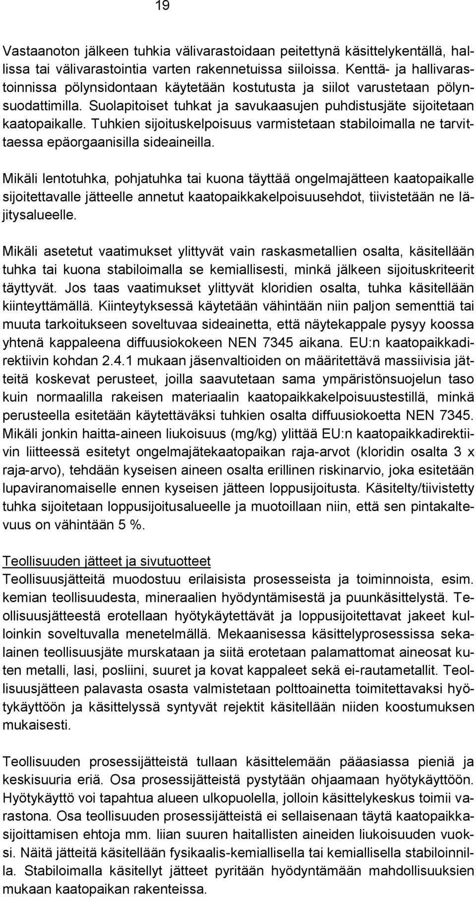 Tuhkien sijoituskelpoisuus varmistetaan stabiloimalla ne tarvittaessa epäorgaanisilla sideaineilla.