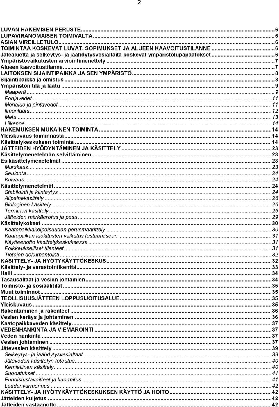 .. 7 LAITOKSEN SIJAINTIPAIKKA JA SEN YMPÄRISTÖ... 8 Sijaintipaikka ja omistus... 8 Ympäristön tila ja laatu... 9 Maaperä... 9 Pohjavedet... 11 Merialue ja pintavedet... 11 Ilmanlaatu... 12 Melu.
