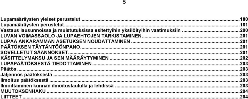 .. 201 LUPAA ANKARAMMAN ASETUKSEN NOUDATTAMINEN... 201 PÄÄTÖKSEN TÄYTÄNTÖÖNPANO... 201 SOVELLETUT SÄÄNNÖKSET.