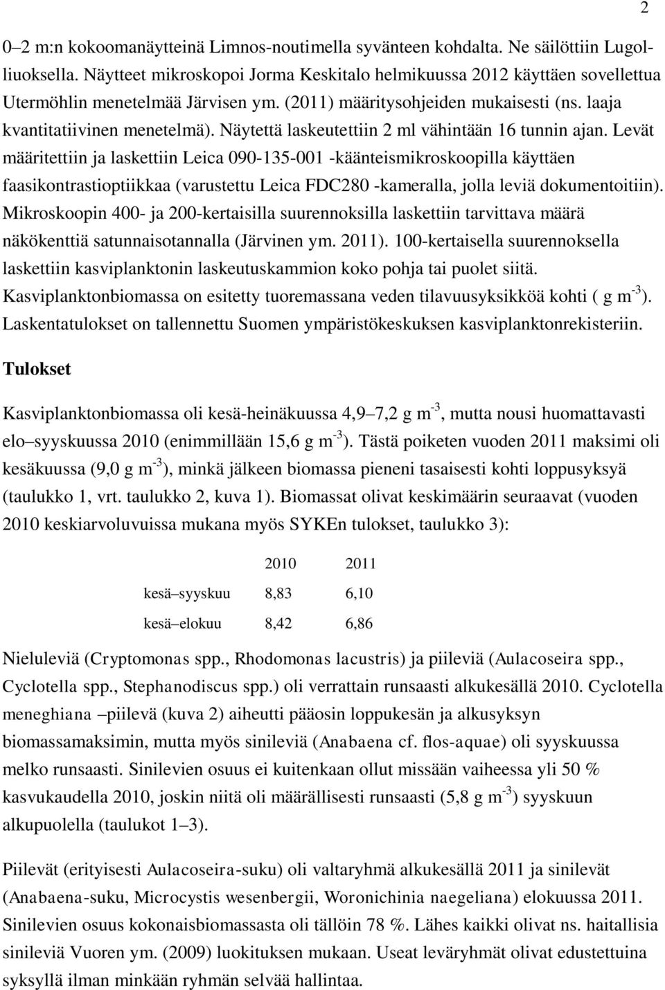 Näytettä laskeutettiin 2 ml vähintään 16 tunnin ajan.