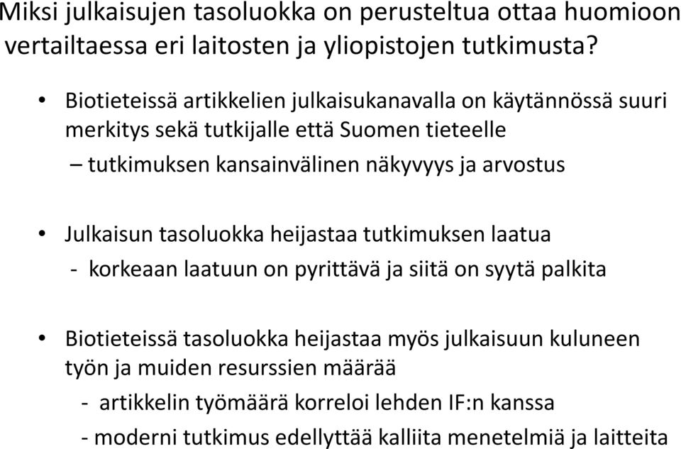 ja arvostus Julkaisun tasoluokka heijastaa tutkimuksen laatua - korkeaan laatuun on pyrittävä ja siitä on syytä palkita Biotieteissä tasoluokka