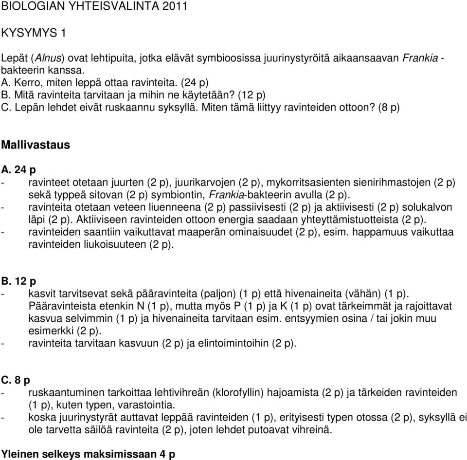 24 p - ravinteet otetaan juurten (2 p), juurikarvojen (2 p), mykorritsasienten sienirihmastojen (2 p) sekä typpeä sitovan (2 p) symbiontin, Frankia-bakteerin avulla (2 p).