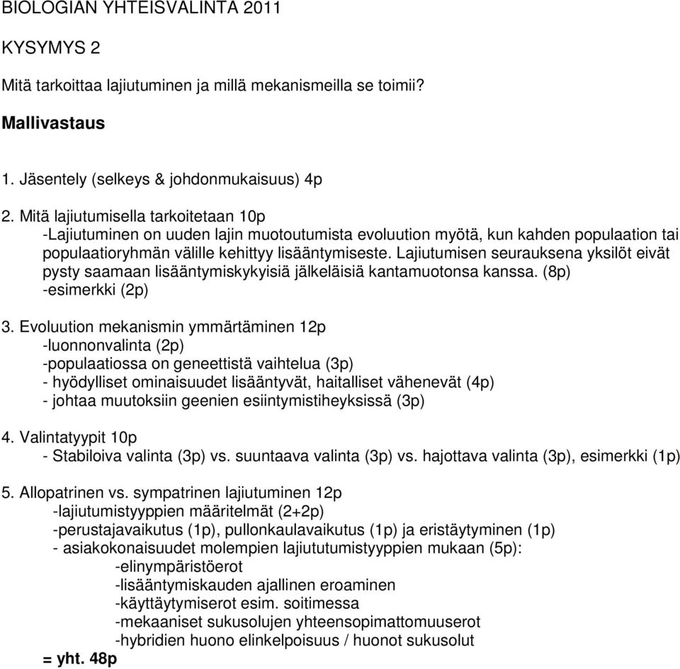 Lajiutumisen seurauksena yksilöt eivät pysty saamaan lisääntymiskykyisiä jälkeläisiä kantamuotonsa kanssa. (8p) -esimerkki (2p) 3.