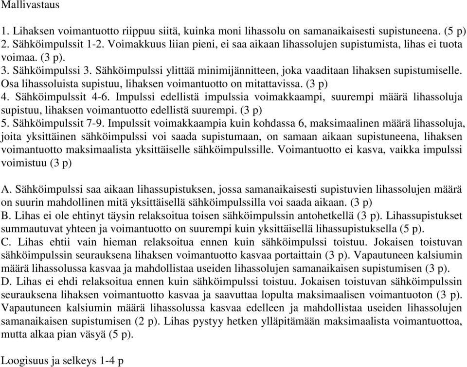 Osa lihassoluista supistuu, lihaksen voimantuotto on mitattavissa. (3 p) 4. Sähköimpulssit 4-6.