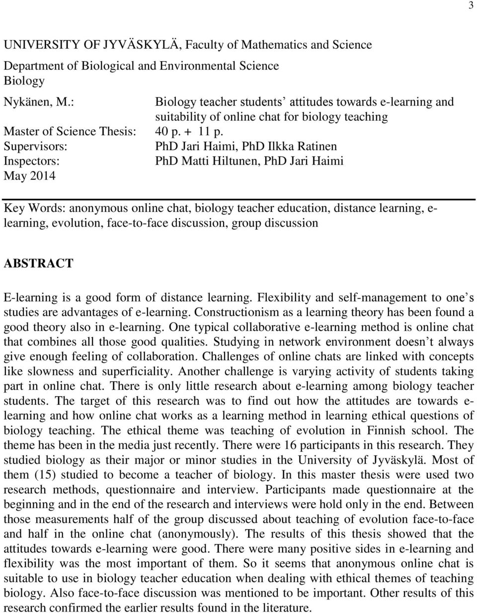 Supervisors: PhD Jari Haimi, PhD Ilkka Ratinen Inspectors: PhD Matti Hiltunen, PhD Jari Haimi May 2014 Key Words: anonymous online chat, biology teacher education, distance learning, e- learning,