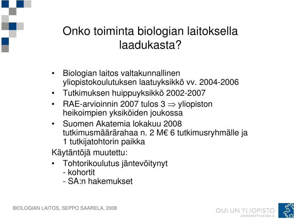 2004-2006 Tutkimuksen huippuyksikkö 2002-2007 RAE-arvioinnin 2007 tulos 3 yliopiston heikoimpien