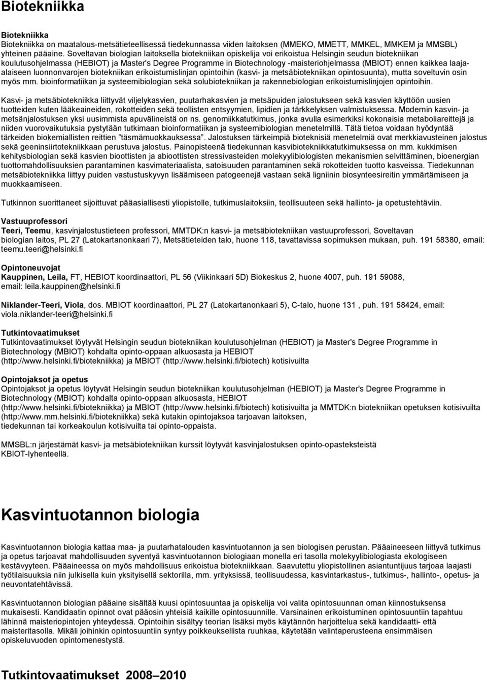 (MBIOT) ennen kaikkea laajaalaiseen luonnonvarojen biotekniikan erikoistumislinjan opintoihin (kasvi- ja metsäbiotekniikan opintosuunta), mutta soveltuvin osin myös mm.