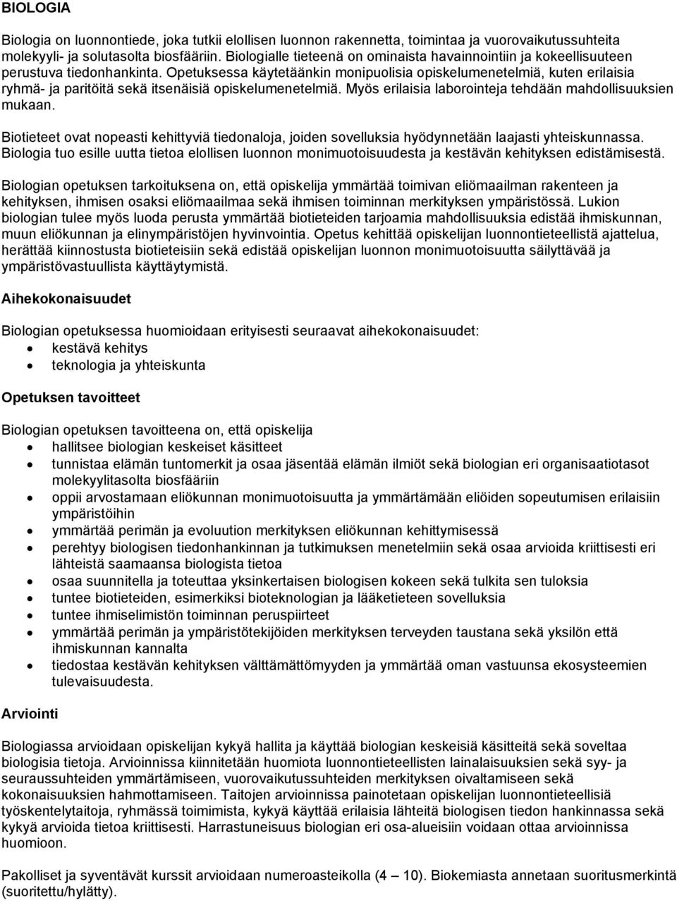 Opetuksessa käytetäänkin monipuolisia opiskelumenetelmiä, kuten erilaisia ryhmä- ja paritöitä sekä itsenäisiä opiskelumenetelmiä. Myös erilaisia laborointeja tehdään mahdollisuuksien mukaan.