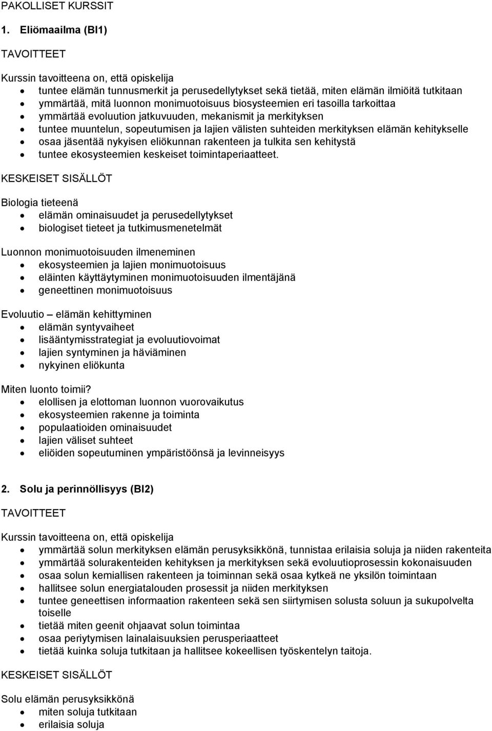 evoluution jatkuvuuden, mekanismit ja merkityksen tuntee muuntelun, sopeutumisen ja lajien välisten suhteiden merkityksen elämän kehitykselle osaa jäsentää nykyisen eliökunnan rakenteen ja tulkita