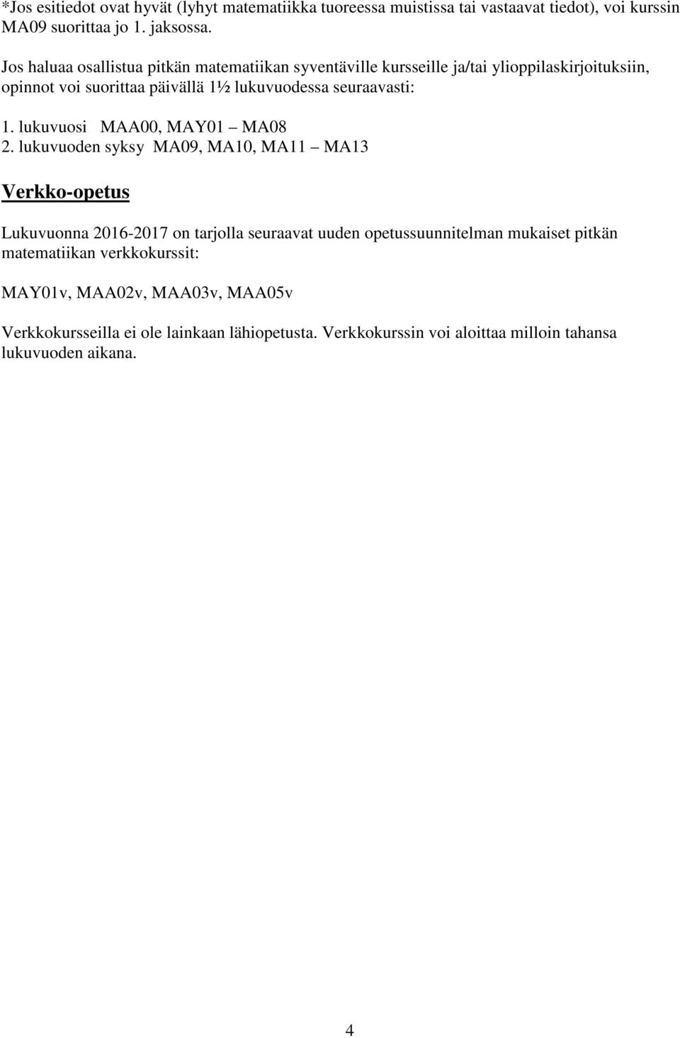 1. lukuvuosi MAA00, MAY01 MA08 2.