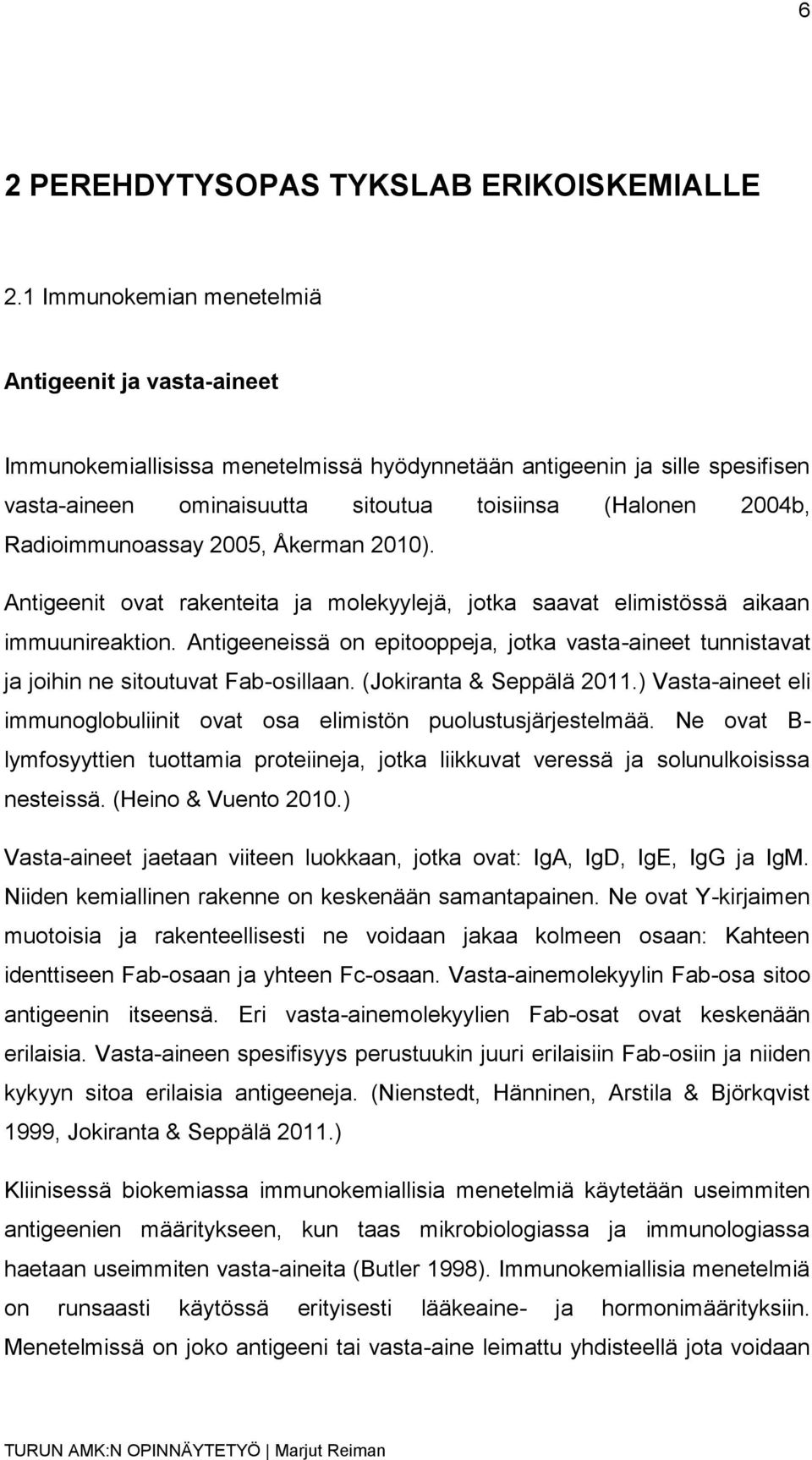 Radioimmunoassay 2005, Åkerman 2010). Antigeenit ovat rakenteita ja molekyylejä, jotka saavat elimistössä aikaan immuunireaktion.