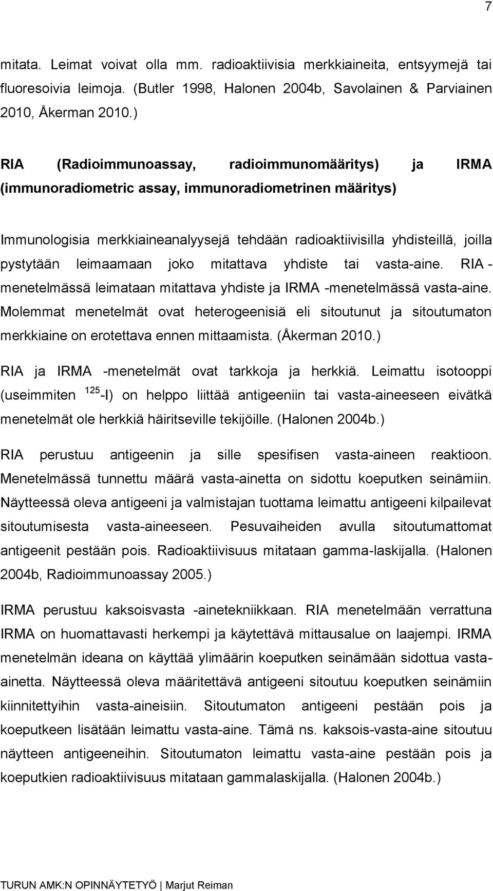 pystytään leimaamaan joko mitattava yhdiste tai vasta-aine. RIA - menetelmässä leimataan mitattava yhdiste ja IRMA -menetelmässä vasta-aine.