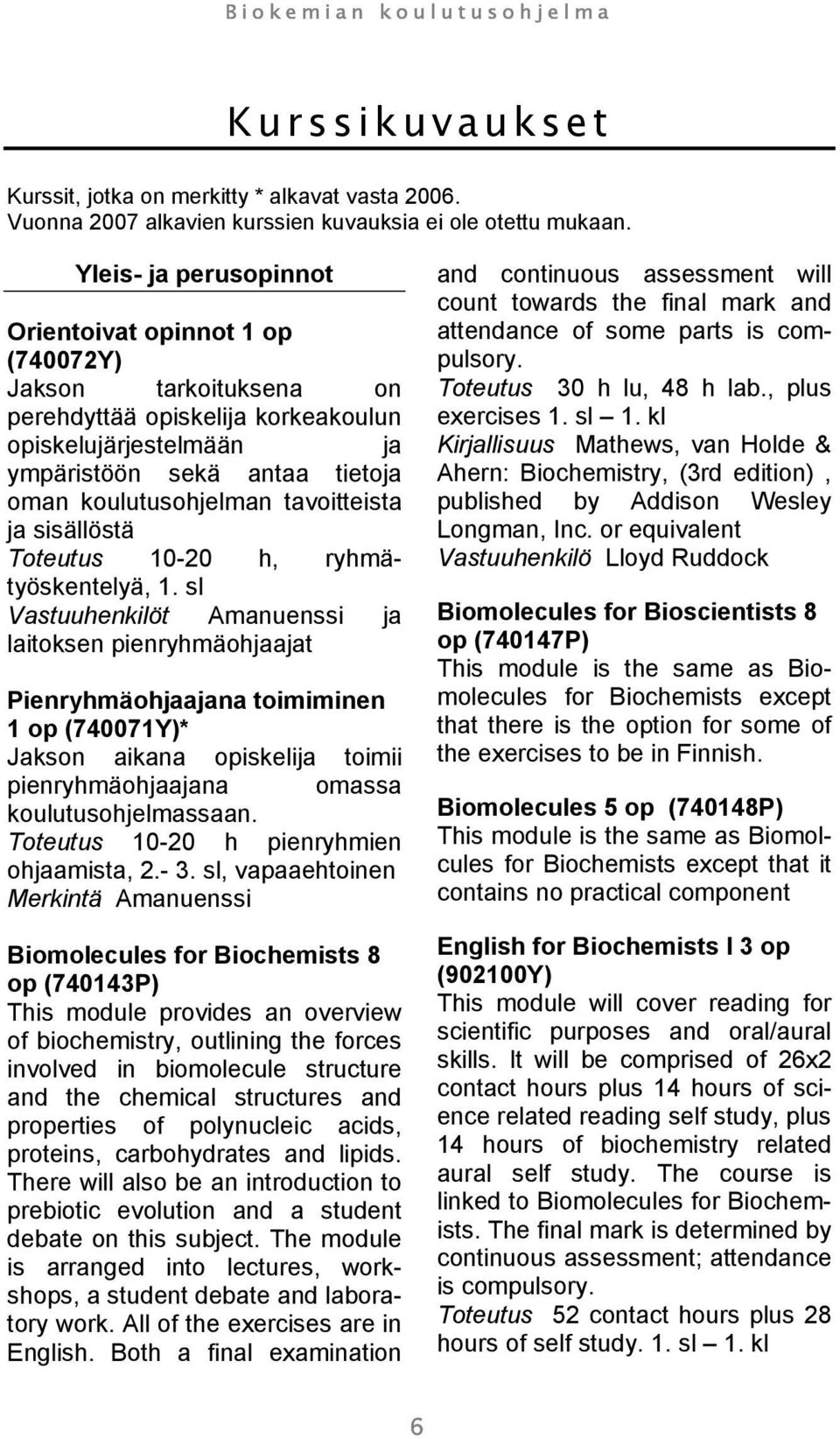 tavoitteista ja sisällöstä Toteutus 10-20 h, ryhmätyöskentelyä, 1.