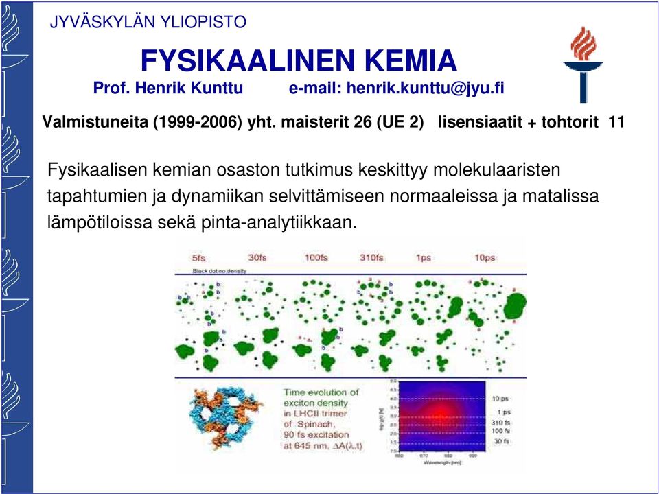 maisterit 26 (UE 2) lisensiaatit + tohtorit 11 Fysikaalisen kemian osaston