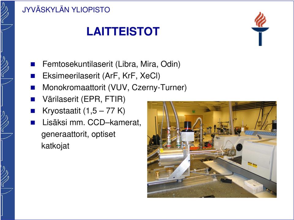 Czerny-Turner) Värilaserit (EPR, FTIR) Kryostaatit (1,5