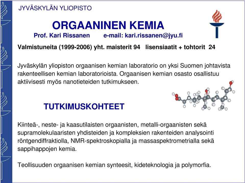 Orgaanisen kemian osasto osallistuu aktiivisesti myös nanotieteiden tutkimukseen.