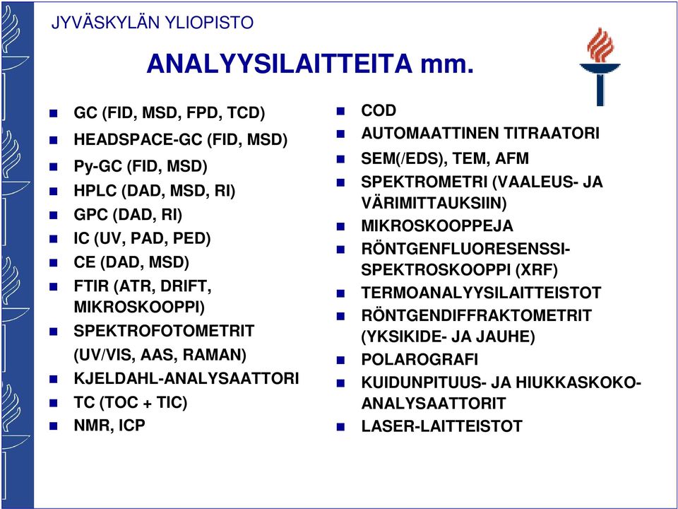 (ATR, DRIFT, MIKROSKOOPPI) SPEKTROFOTOMETRIT (UV/VIS, AAS, RAMAN) KJELDAHL-ANALYSAATTORI TC (TOC + TIC) NMR, ICP COD AUTOMAATTINEN