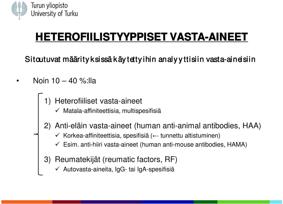 anti-animal antibodies, HAA) ü Korkea-affiniteettisia, spesifisiä ( tunnettu altistuminen) ü Esim.