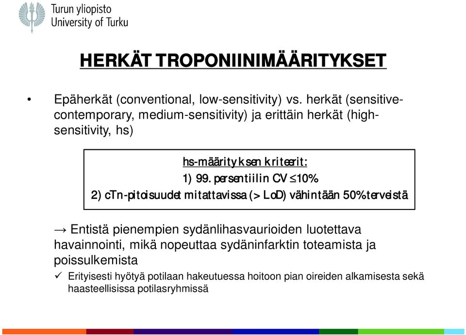 persentiilin CV 10% 2) ctn-pitoisuudet mitattavissa (>LoD) vähintään 50% terveistä Entistä pienempien sydänlihasvaurioiden