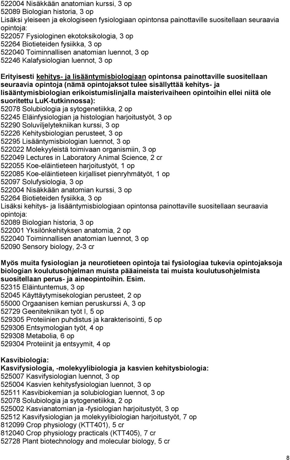 painottaville suositellaan seuraavia opintoja (nämä opintojaksot tulee sisällyttää kehitys- ja lisääntymisbiologian erikoistumislinjalla maisterivaiheen opintoihin ellei niitä ole suoritettu