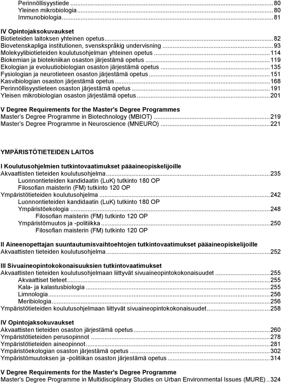 .. 119 Ekologian ja evoluutiobiologian osaston järjestämä opetus... 135 Fysiologian ja neurotieteen osaston järjestämä opetus... 151 Kasvibiologian osaston järjestämä opetus.