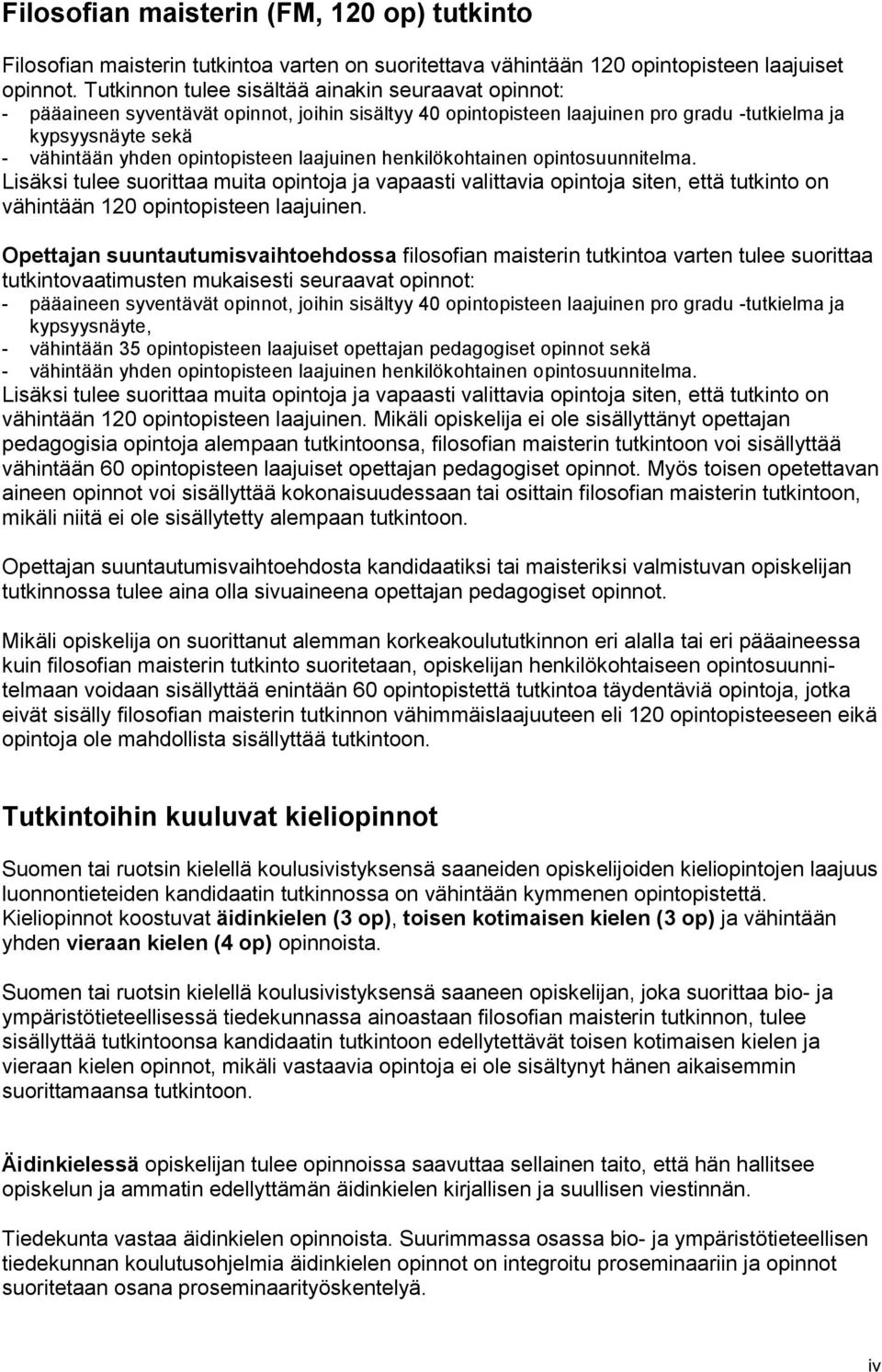 opintopisteen laajuinen henkilökohtainen opintosuunnitelma. Lisäksi tulee suorittaa muita opintoja ja vapaasti valittavia opintoja siten, että tutkinto on vähintään 120 opintopisteen laajuinen.