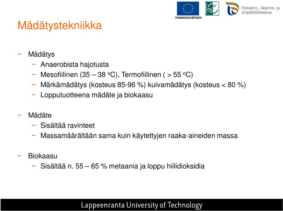 %) Lopputuotteena mädäte ja biokaasu Mädäte Sisältää ravinteet Massamäärältään sama