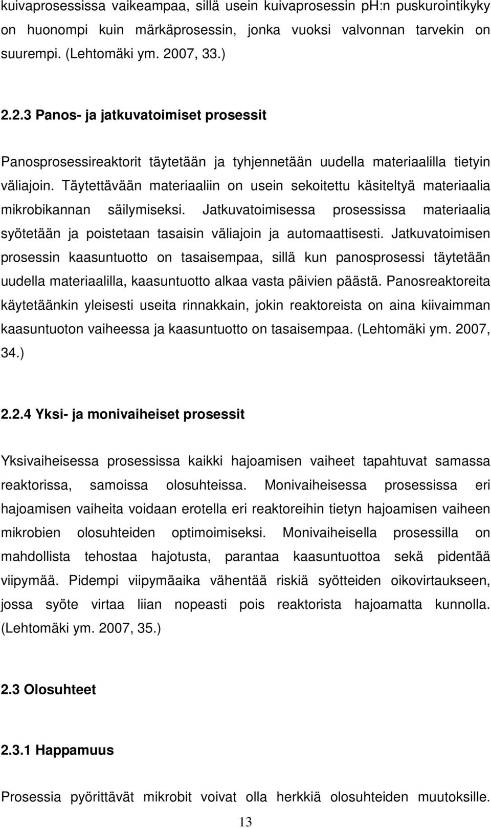 Täytettävään materiaaliin on usein sekoitettu käsiteltyä materiaalia mikrobikannan säilymiseksi.