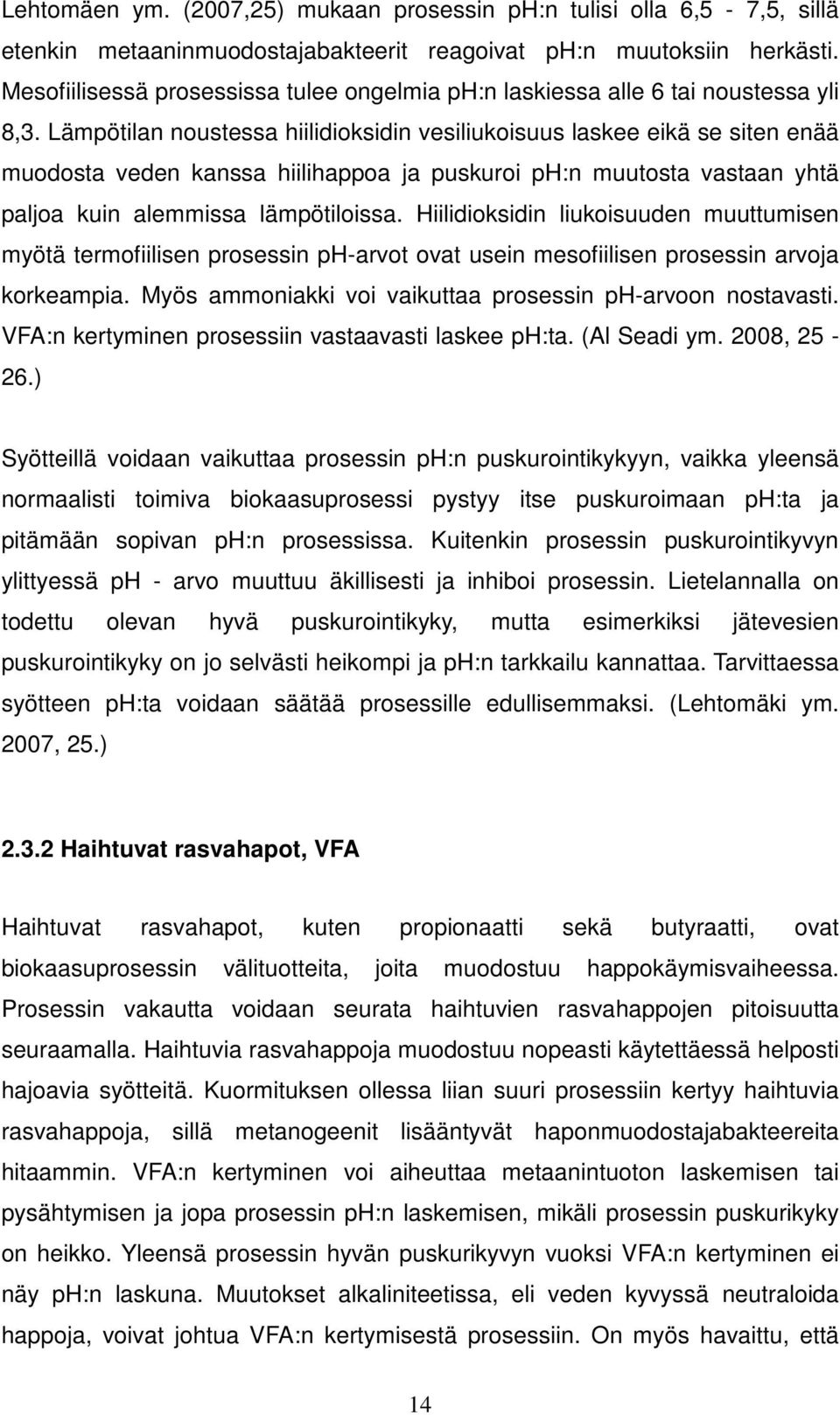 Lämpötilan noustessa hiilidioksidin vesiliukoisuus laskee eikä se siten enää muodosta veden kanssa hiilihappoa ja puskuroi ph:n muutosta vastaan yhtä paljoa kuin alemmissa lämpötiloissa.