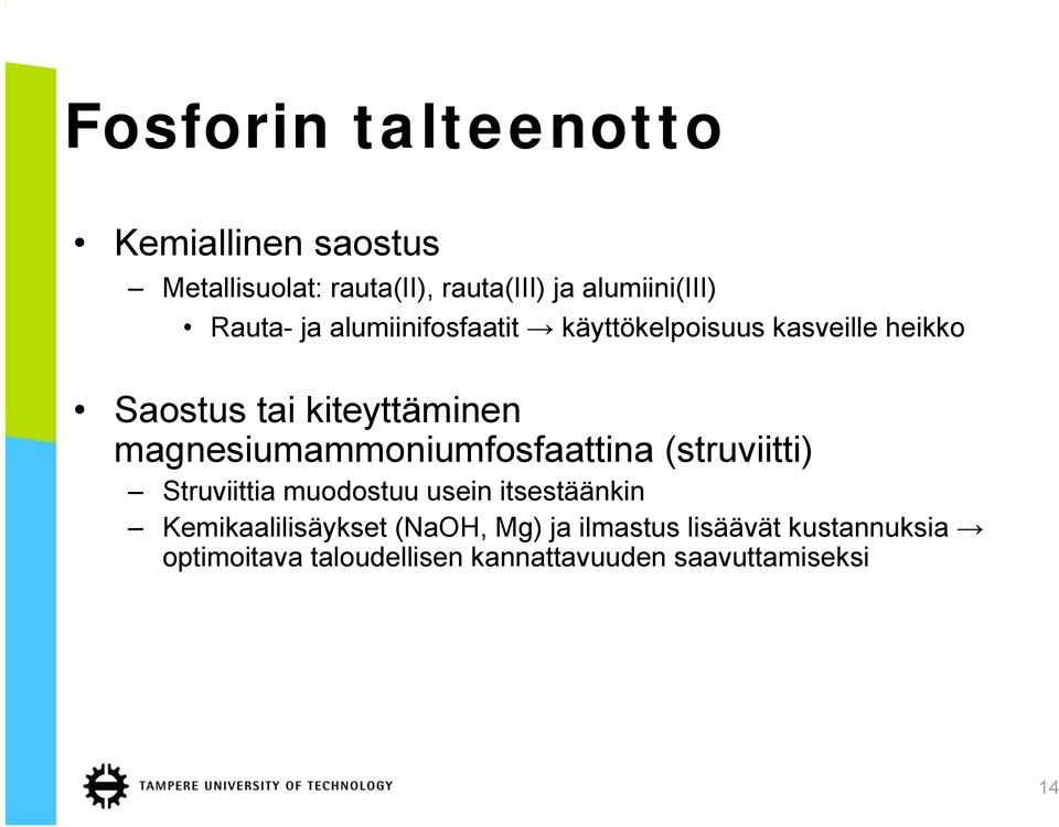 magnesiumammoniumfosfaattina (struviitti) Struviittia muodostuu usein itsestäänkin