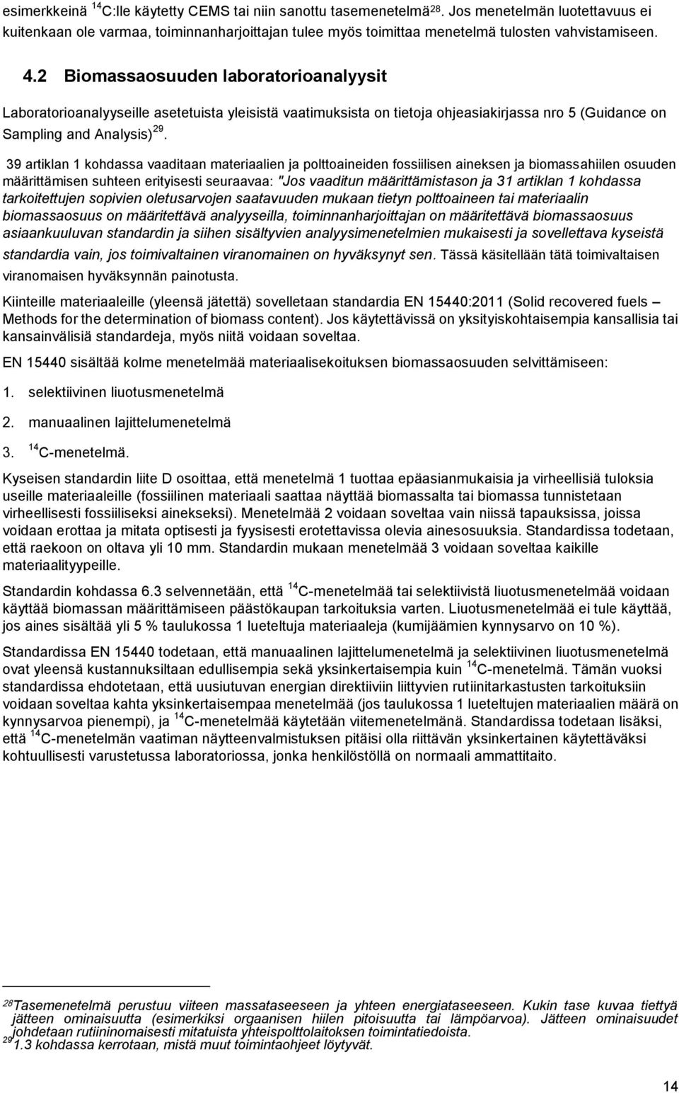 2 Biomassaosuuden laboratorioanalyysit Laboratorioanalyyseille asetetuista yleisistä vaatimuksista on tietoja ohjeasiakirjassa nro 5 (Guidance on Sampling and Analysis) 29.