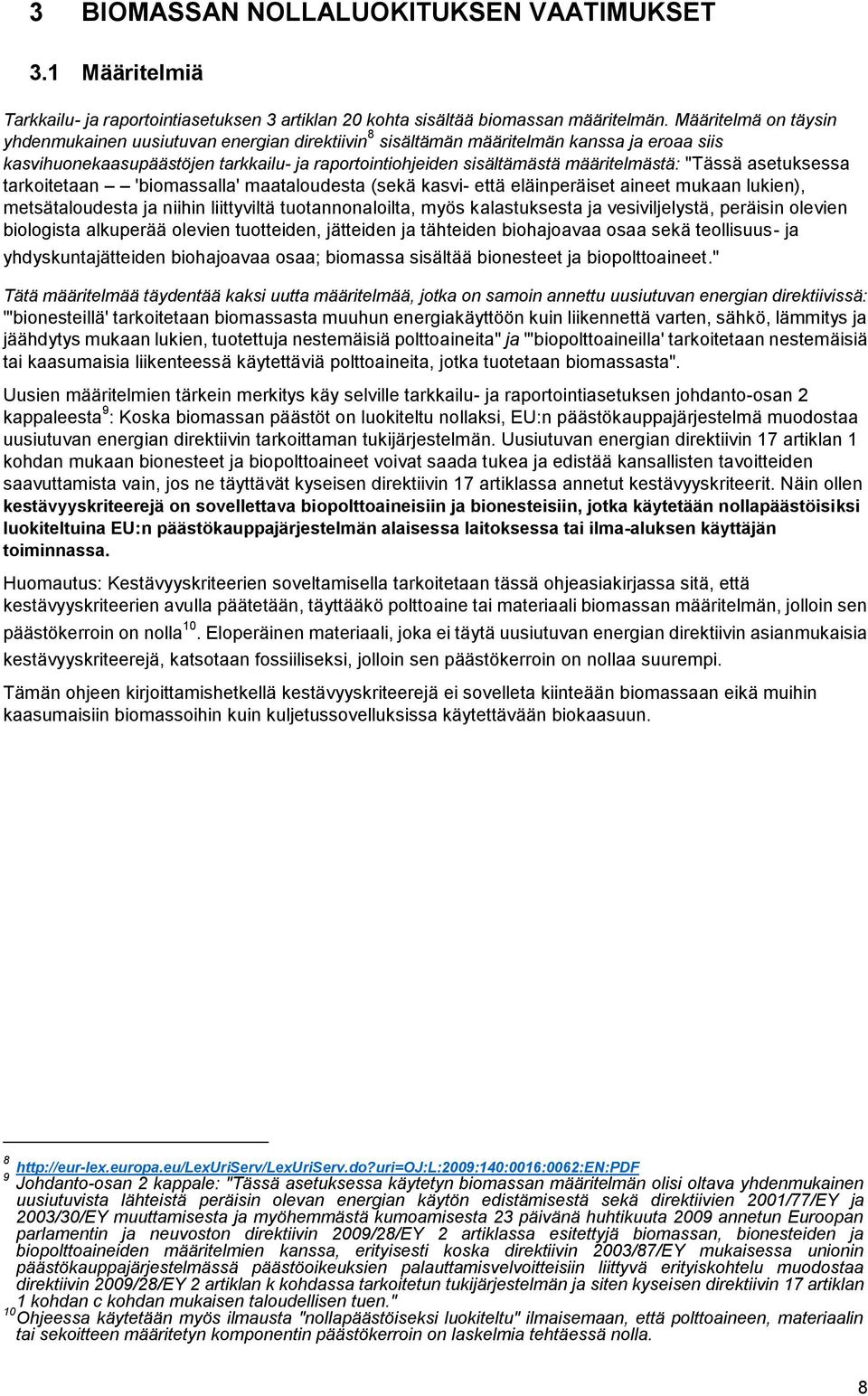 "Tässä asetuksessa tarkoitetaan 'biomassalla' maataloudesta (sekä kasvi- että eläinperäiset aineet mukaan lukien), metsätaloudesta ja niihin liittyviltä tuotannonaloilta, myös kalastuksesta ja